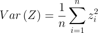 \large Var\left ( Z \right )=\frac{1}{n}\sum_{i=1}^{n} z_{i}^{2}