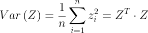 \large Var\left ( Z \right )=\frac{1}{n}\sum_{i=1}^{n} z_{i}^{2}=Z^{T}\cdot Z