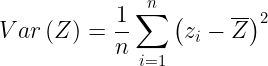 \large Var\left ( Z \right )=\frac{1}{n}\sum_{i=1}^{n}\left ( z_{i}-\overline{Z} \right )^{2}
