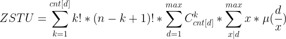 \large ZSTU=\sum_{k=1}^{cnt[d]}k!*(n-k+1)!*\sum_{d=1}^{max}C_{cnt[d]}^{k}*\sum_{x|d}^{max}x*\mu(\frac{d}{x})