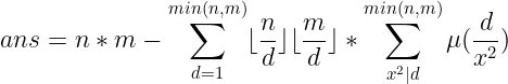 \large ans=n*m-\sum_{d=1}^{min(n,m)}\lfloor\frac{n}{d}\rfloor\lfloor\frac{m}{d}\rfloor*\sum_{x^2|d}^{min(n,m)}\mu(\frac{d}{x^2})