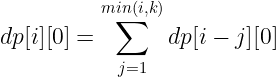 \large dp[i][0]= \sum_{j=1}^{min(i,k)} dp[i-j][0]
