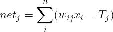 \large net_j = \sum_{i}^{n}(w_{ij}x_i - T_j)