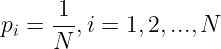 \large p_{i}=\frac{1}{N},i=1,2,...,N