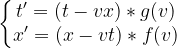 \left\{\begin{matrix} t'=(t-vx)*g(v)\\ x'=(x-vt)*f(v) \end{matrix}\right.