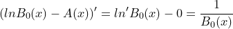 \small (lnB_0(x)-A(x))'=ln'B_0(x)-0=\frac{1}{B_0(x)}