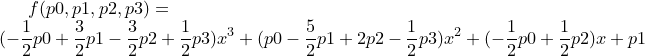 \small f(p0,p1,p2,p3)=\\(-\frac{1}{2}p0+\frac{3}{2}p1-\frac{3}{2}p2+\frac{1}{2}p3 )x^3+ (p0-\frac{5}{2}p1+2p2-\frac{1}{2}p3 )x^2 +(-\frac{1}{2}p0+\frac{1}{2}p2 )x +p1
