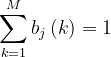 \sum_{k=1}^{M}b_j\left(k \right )=1