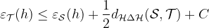 \varepsilon_{\mathcal{T}}(h) \leq \varepsilon_{\mathcal{S}}(h)+\frac{1}{2} d_{\mathcal{H} \Delta \mathcal{H}}(\mathcal{S}, \mathcal{T})+C