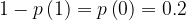 1-p\left ( 1 \right )=p\left ( 0 \right )=0.2
