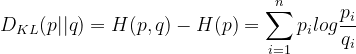 D_{KL}(p||q)=H(p,q)-H(p)=\sum_{i=1}^{n}p_{i}log\frac{p_{i}}{q_{i}}