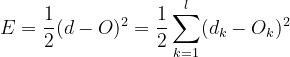 E = \frac{1}{2}(d-O)^2 = \frac{1}{2}\sum_{k=1}^{l}(d_k-O_k)^2