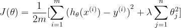 J(\theta )=\frac{1}{2m}[\sum _{i=1}^{m}{(h_{\theta }(x^{(i)})-y^{(i)})}^{2}+\lambda \sum _{j=1}^{n}\theta _{j}^{2}]