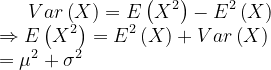 Var\left ( X \right )=E\left ( X^{2} \right )-E^{2}\left ( X \right )\\\Rightarrow E\left ( X^{2} \right )=E^{2}\left ( X \right )+Var\left ( X \right )\\=\mu ^{2}+\sigma ^{2}