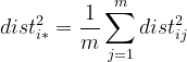 dist_{i*}^{2} = \frac{1}{m}\sum _{j=1}^{m}dist_{ij}^{2}