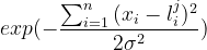 exp(-\frac{\sum_{i=1}^{n}{(x_i-l^j_i)^2}}{2\sigma^2})
