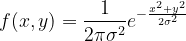f(x,y)=\frac{1}{2\pi \sigma^{2} }e^{-\frac{x^{2}+y^{2}}{2\sigma ^{2}}}