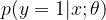 p(y=1|x;\theta )