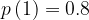 p\left ( 1 \right )= 0.8