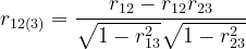 r_{12(3)}=\frac{r_{12}-r_{12}r_{23}}{\sqrt{1-r^{2}_{13}}\sqrt{1-r^{2}_{23}}}