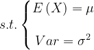 s.t.\left\{\begin{matrix} E\left ( X \right )=\mu \\ \\ Var=\sigma ^{2} \end{matrix}\right.