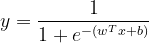 y = \frac{1}{1+e^{-(w^{T}x+b)}}