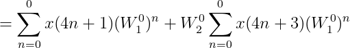 =\sum_{n=0}^{0}x(4n+1)(W_{1}^{0})^{n}+W_{2}^{0}\sum_{n=0}^{0}x(4n+3)(W_{1}^{0})^{n}