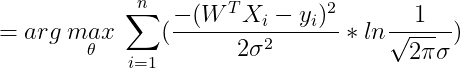 =arg\: \underset{\theta }{max}\: \sum_{i=1}^{n}(\frac{-(W^{T}X_{i}-y_{i})^{2}}{2\sigma^{2}}*ln\frac{1}{\sqrt{2\pi }\sigma })