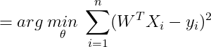 =arg\: \underset{\theta }{min}\: \sum_{i=1}^{n}(W^{T}X_{i}-y_{i})^{2}