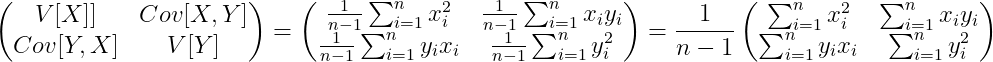 \begin{pmatrix} V[X]] & Cov[X,Y] \\ Cov[Y,X] & V[Y] \end{pmatrix} = \begin{pmatrix} \frac{1}{n-1}\sum_{i=1}^{n}{x_i^2} & \frac{1}{n-1}\sum_{i=1}^{n}{x_iy_i} \\ \frac{1}{n-1}\sum_{i=1}^{n}{y_ix_i} & \frac{1}{n-1}\sum_{i=1}^{n}{y_i^2} \end{pmatrix} = \frac{1}{n-1} \begin{pmatrix} \sum_{i=1}^{n}{x_i^2} & \sum_{i=1}^{n}{x_iy_i} \\ \sum_{i=1}^{n}{y_ix_i} & \sum_{i=1}^{n}{y_i^2} \end{pmatrix}