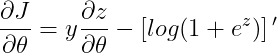 \frac{\partial J}{\partial \theta }= y\frac{\partial z}{\partial \theta }- \left [ log(1+e^{z}) \right ]{}'