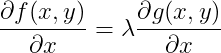 \frac{\partial f(x,y)}{\partial x} = \lambda \frac{\partial g(x,y)}{\partial x}