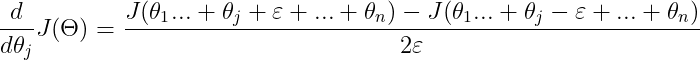 \frac{d}{d\theta_j}J(\Theta)=\frac{J(\theta_1...+\theta_j+\varepsilon+...+\theta_n )-J(\theta_1...+\theta_j-\varepsilon +...+\theta_n)}{2\varepsilon }