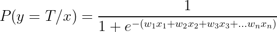 \large P(y=T/x) = \frac{1}{1+e^{-(w_1x_1+w_2x_2+w_3x_3+...w_nx_n)}}