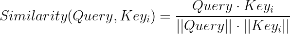 \large Similarity(Query,Key_i) = \frac{Query \cdot Key_i}{||Query||\cdot||Key_i||}
