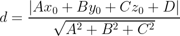 \large d = \frac { \left| A x _ { 0 } + B y _ { 0 } + C z _ { 0 } + D \right| } { \sqrt { A ^ { 2 } + B ^ { 2 } + C ^ { 2 } } }