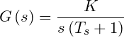 \small G\left ( s \right )=\frac{K}{s\left ( T_{s}+1 \right )}