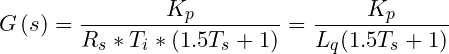 \small G\left ( s \right )=\frac{K_{p}}{R_{s}\ast T_{i}\ast\left ( 1.5T_{s}+1 \right ) }=\frac{K_{p}}{L_{q}(1.5T_{s}+1)}