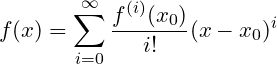 \small f(x)=\sum_{i=0}^\infty\frac{f^{(i)}(x_0)}{i!}(x-x_0)^i