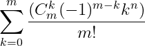 \sum _{k=0}^m\frac{(C_m^k(-1)^{m-k}k^n)}{m!}