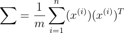 \sum=\frac{1}{m}\sum_{i=1}^{n}(x^{(i)})(x^{(i)})^T
