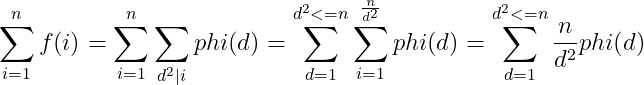 \sum_{i=1}^{n}f(i)=\sum_{i=1}^{n}\sum_{d^{2}|i}phi(d)=\sum_{d=1}^{d^{2}<=n}\sum_{i=1}^{\frac{n}{d^{2}}}phi(d)=\sum_{d=1}^{d^{2}<=n}\frac{n}{d^{2}}phi(d)