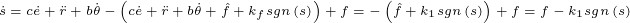 \tiny \dot{s}=c\dot{e}+\ddot{r}+b\dot{\theta }-\left ( c\dot{e}+\ddot{r} +b\dot{\theta }+\hat{f}+k_{f}sgn\left ( s \right )\right )+f=-\left ( \hat{f}+k_{1}sgn\left ( s \right ) \right )+f=f-k_{1}sgn\left ( s \right )