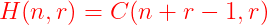 {\color{Red} H(n,r)=C(n+r-1,r)}