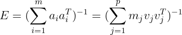 E = (\sum_{i=1}^ma_ia_i^T)^{-1}=(\sum_{j=1}^pm_jv_jv_j^T)^{-1}