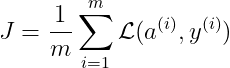 J = \frac{1}{m} \sum_{i=1}^m \mathcal{L}(a^{(i)}, y^{(i)})