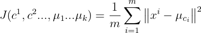 J(c^1,c^2...,\mu _1...\mu_k)=\frac{1}{m}\sum_{i=1}^{m}{\left \| x^i-\mu_{c_i} \right \|^2}