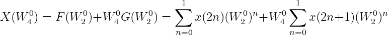 X(W_{4}^{0})=F(W_{2}^{0})+W_{4}^{0}G(W_{2}^{0})=\sum_{n=0}^{1}x(2n)(W_{2}^{0})^{n}+W_{4}^{0}\sum_{n=0}^{1}x(2n+1)(W_{2}^{0})^{n}