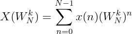 X(W_{N}^{k})=\sum_{n=0}^{N-1}x(n)(W_{N}^{k})^{n}