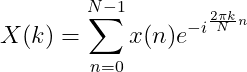 X(k)=\sum_{n=0}^{N-1}x(n)e^{-i^{\frac{2\pi k}{N}n}}